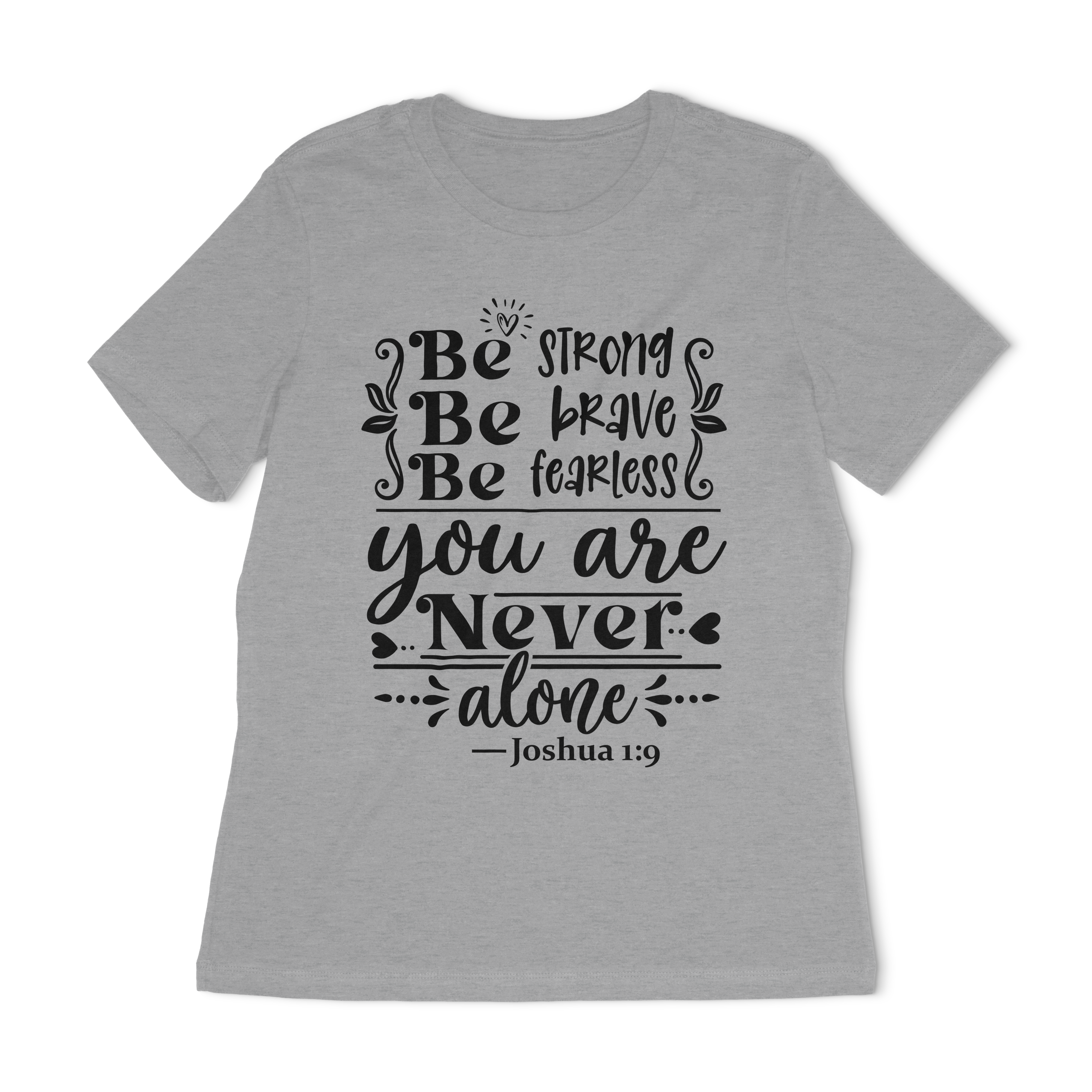 Be Strong Be Brave Be Fearless Women's Relaxed T-Shirt