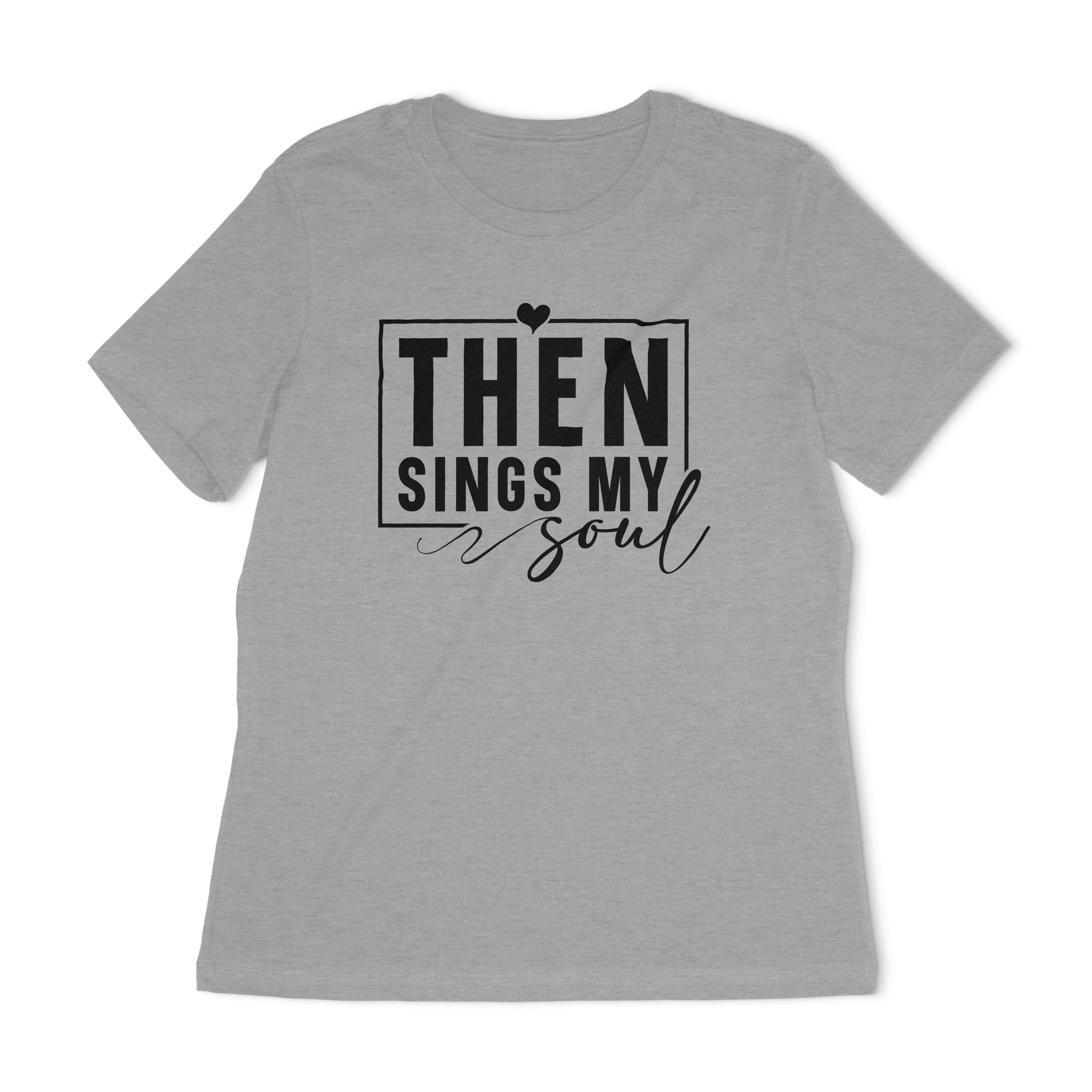 Then Sings My Soul Women's Relaxed T-Shirt