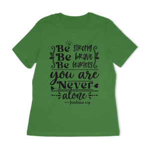 Be Strong Be Brave Be Fearless Women's Relaxed T-Shirt