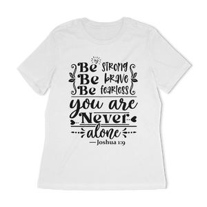 Be Strong Be Brave Be Fearless Women's Relaxed T-Shirt