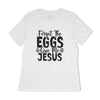 Forget The Eggs Give Me Jesus Women's Relaxed T-Shirt