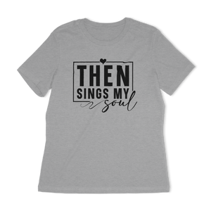 Then Sings My Soul Women's Relaxed T-Shirt