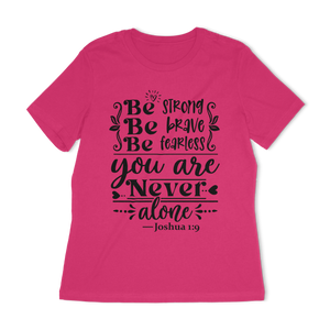 Be Strong Be Brave Be Fearless Women's Relaxed T-Shirt