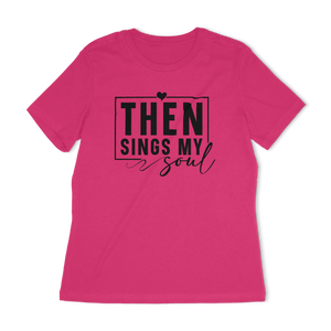Then Sings My Soul Women's Relaxed T-Shirt