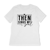 Then Sings My Soul Women's Relaxed T-Shirt
